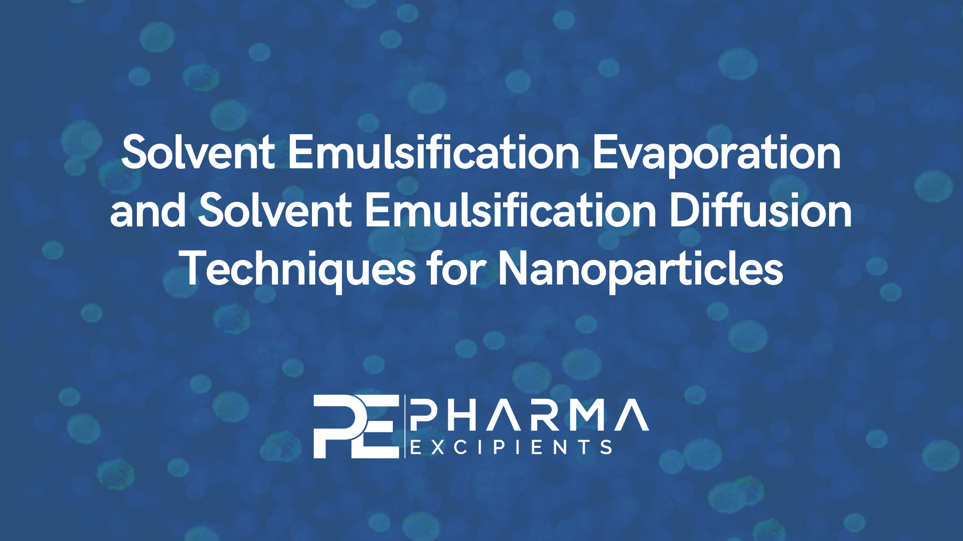 Solvent Emulsification Evaporation and Solvent Emulsification Diffusion Techniques for Nanoparticles